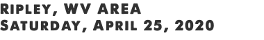 Ripley, WV AREA Saturday, April 25, 2020